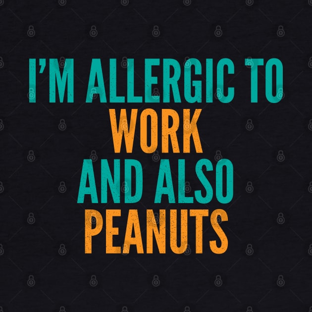 I'm Allergic To Work and Also Peanuts by Commykaze